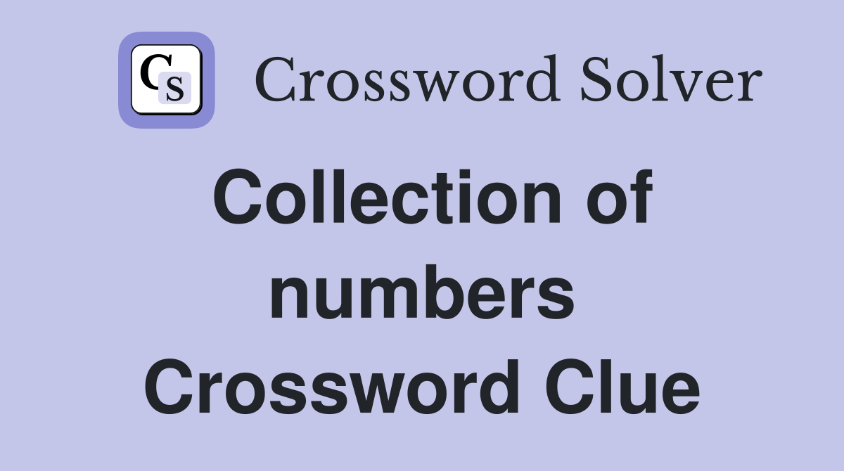 Collection of numbers Crossword Clue