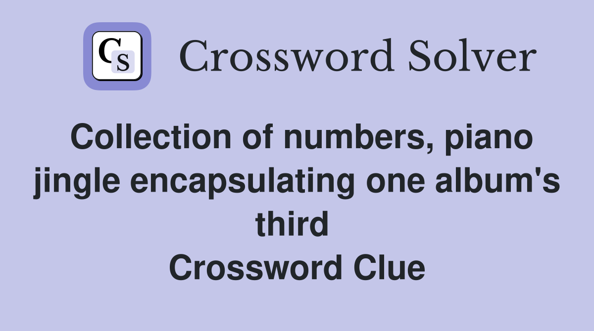 Collection of numbers, piano jingle encapsulating one album's third  Crossword Clue