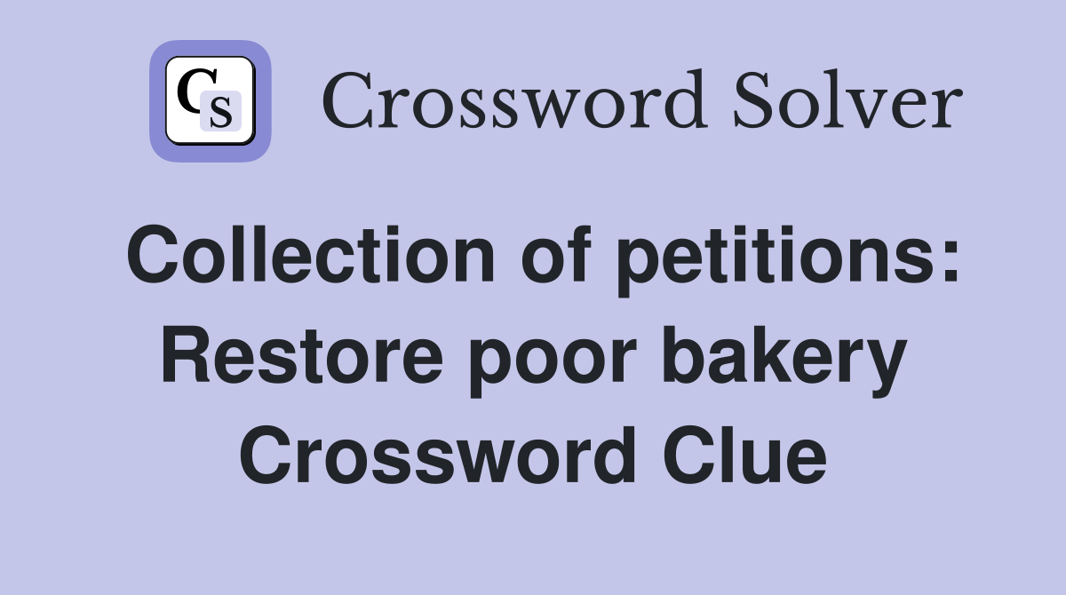 Collection of petitions: Restore poor bakery Crossword Clue