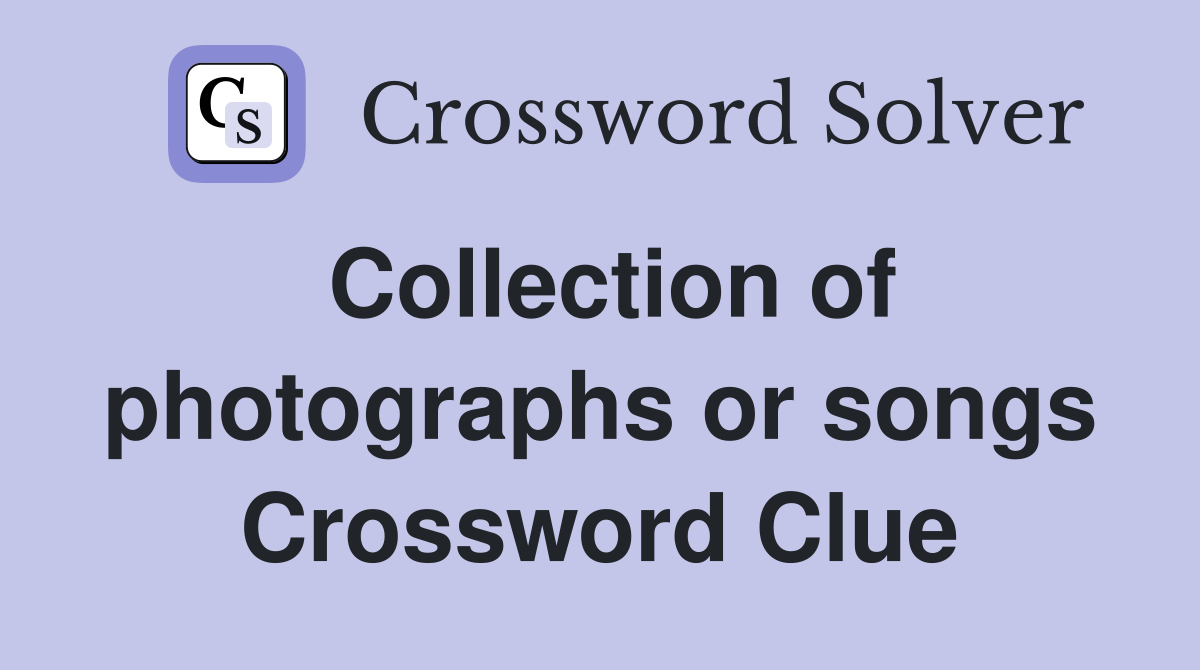 Collection of photographs or songs Crossword Clue