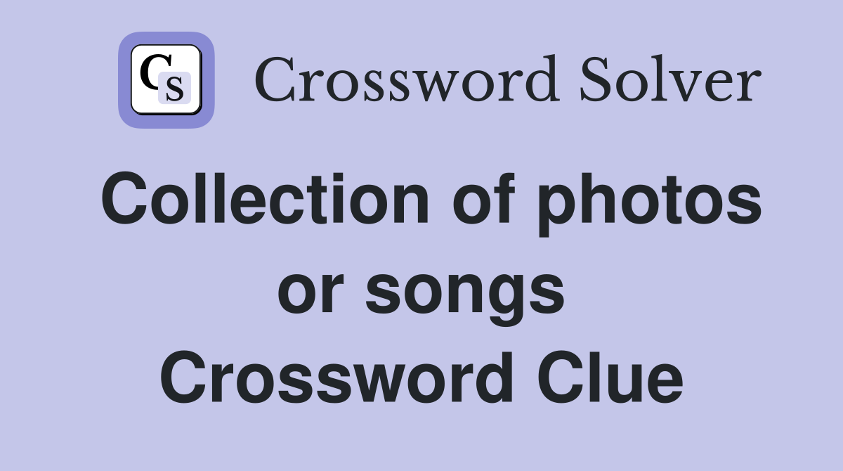 Collection of photos or songs Crossword Clue