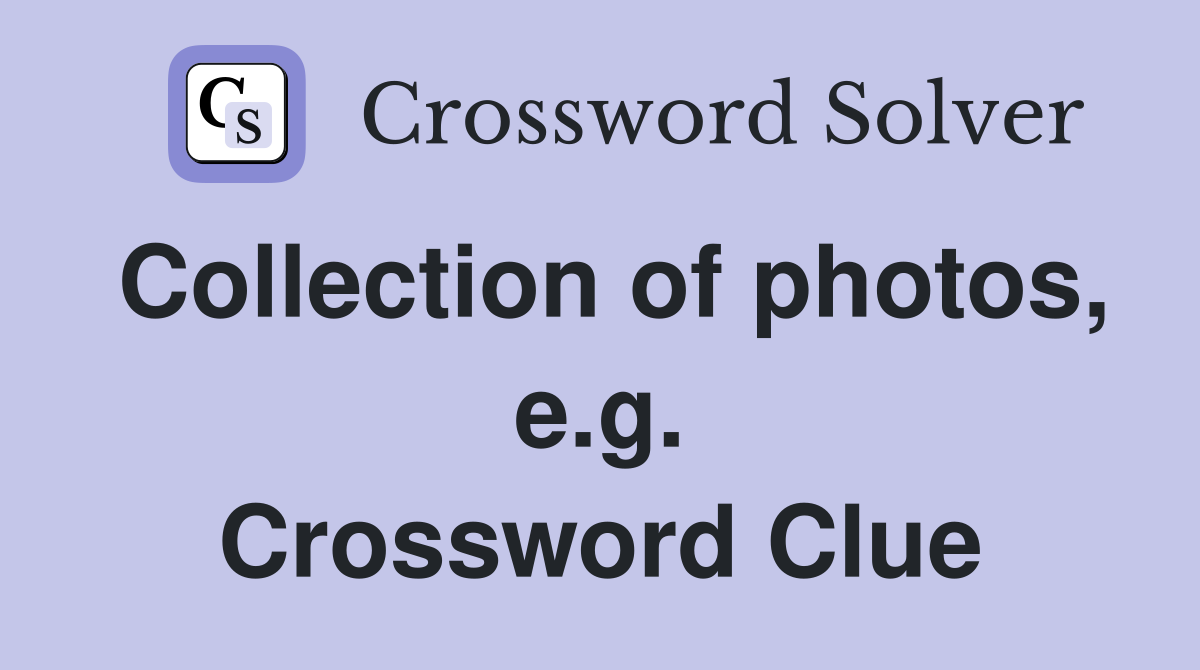 Collection of photos, e.g. Crossword Clue