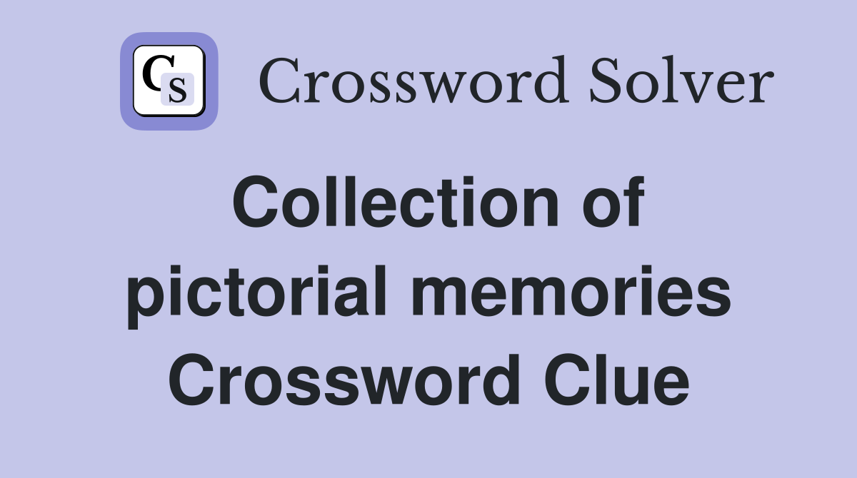 Collection of pictorial memories Crossword Clue