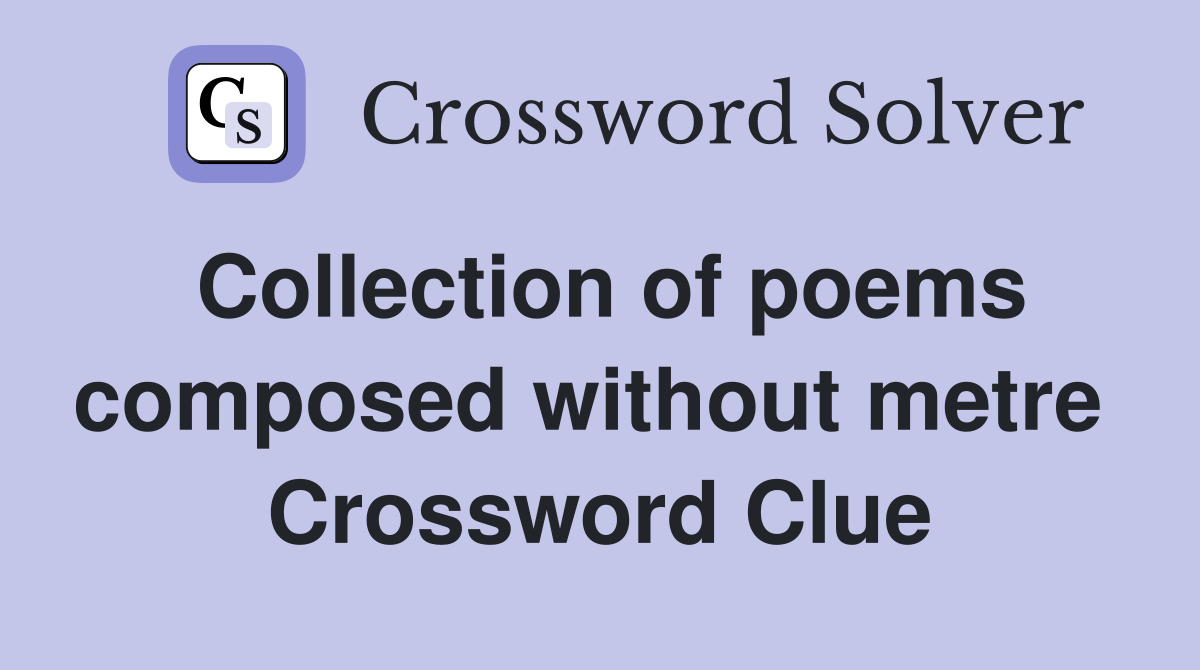 Collection of poems composed without metre  Crossword Clue