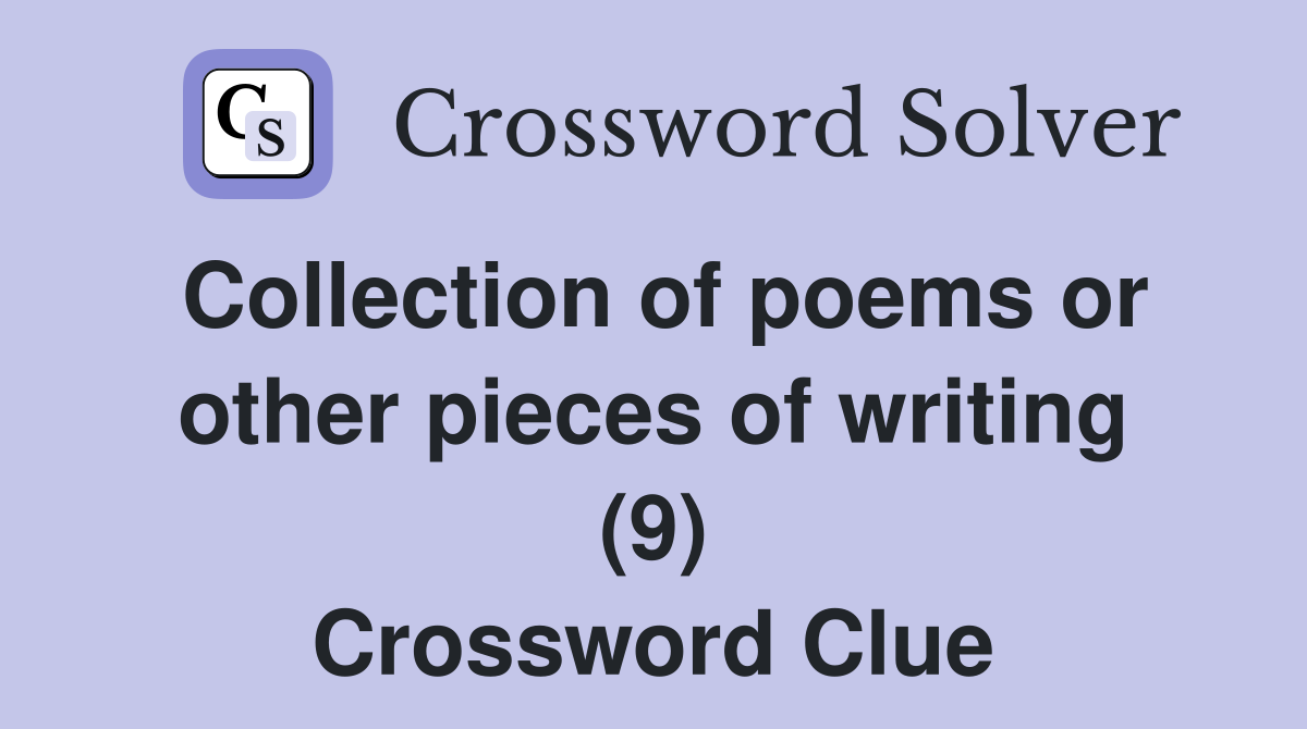 Collection of poems or other pieces of writing (9) Crossword Clue