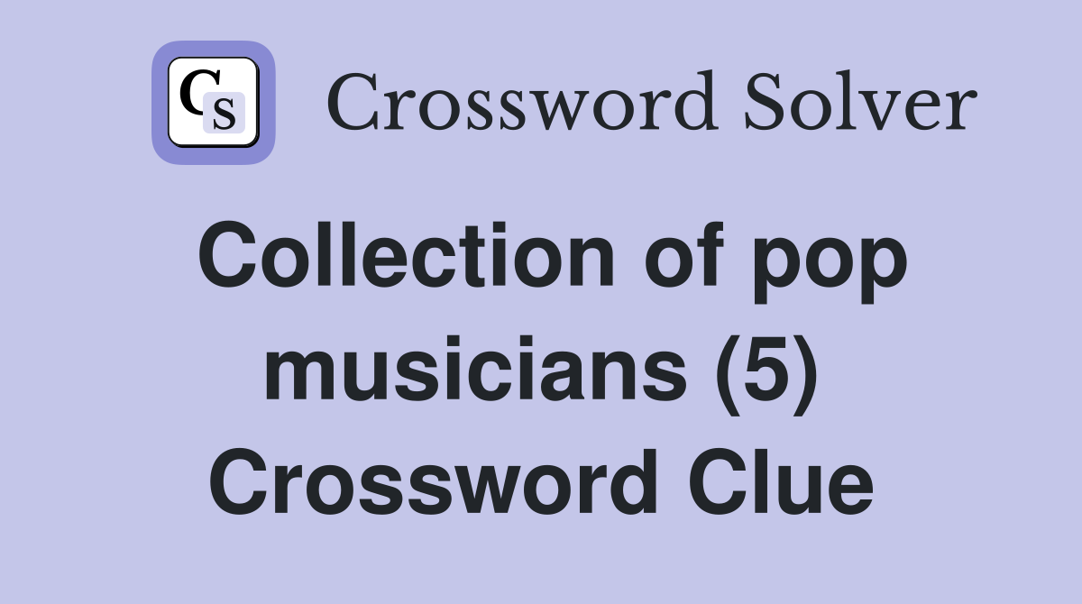 Collection of pop musicians (5) Crossword Clue