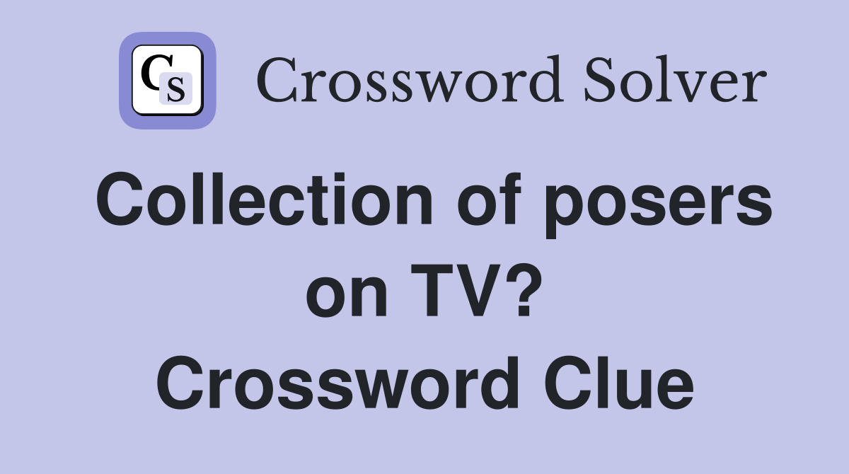Collection of posers on TV? Crossword Clue
