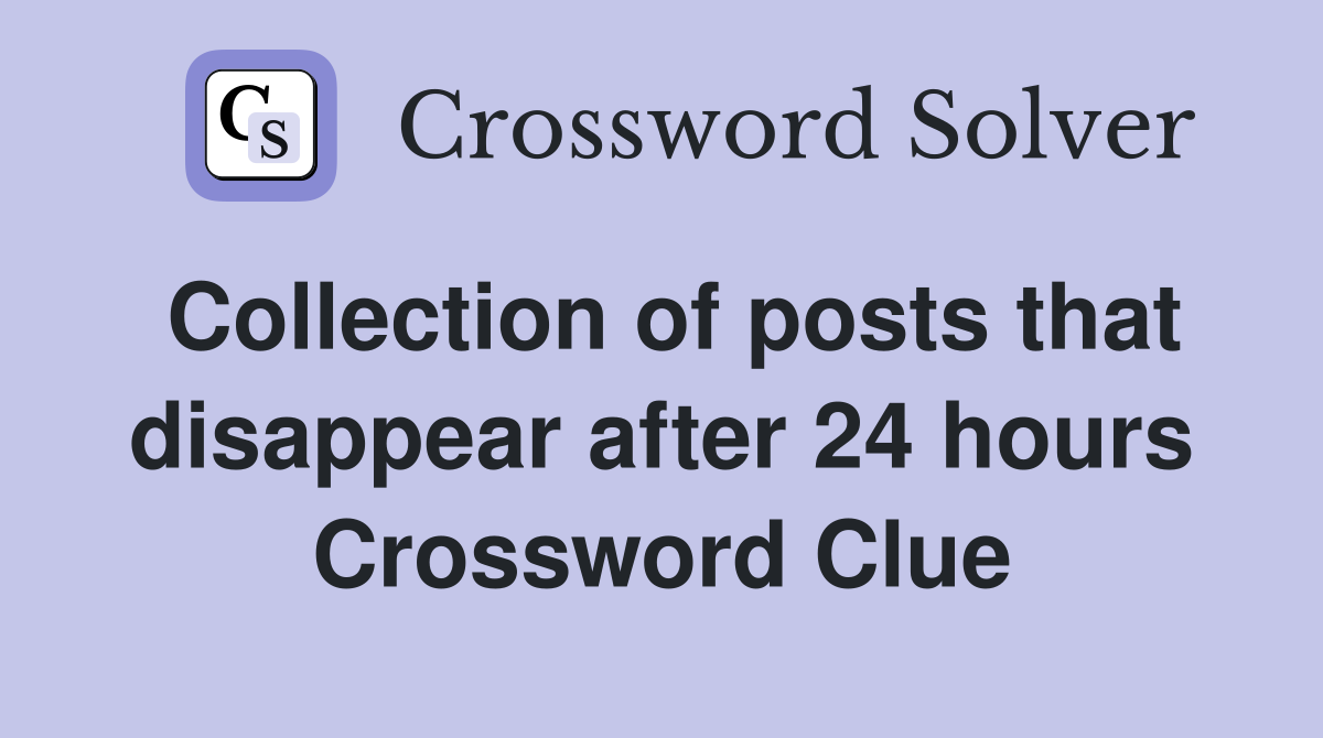 Collection of posts that disappear after 24 hours Crossword Clue