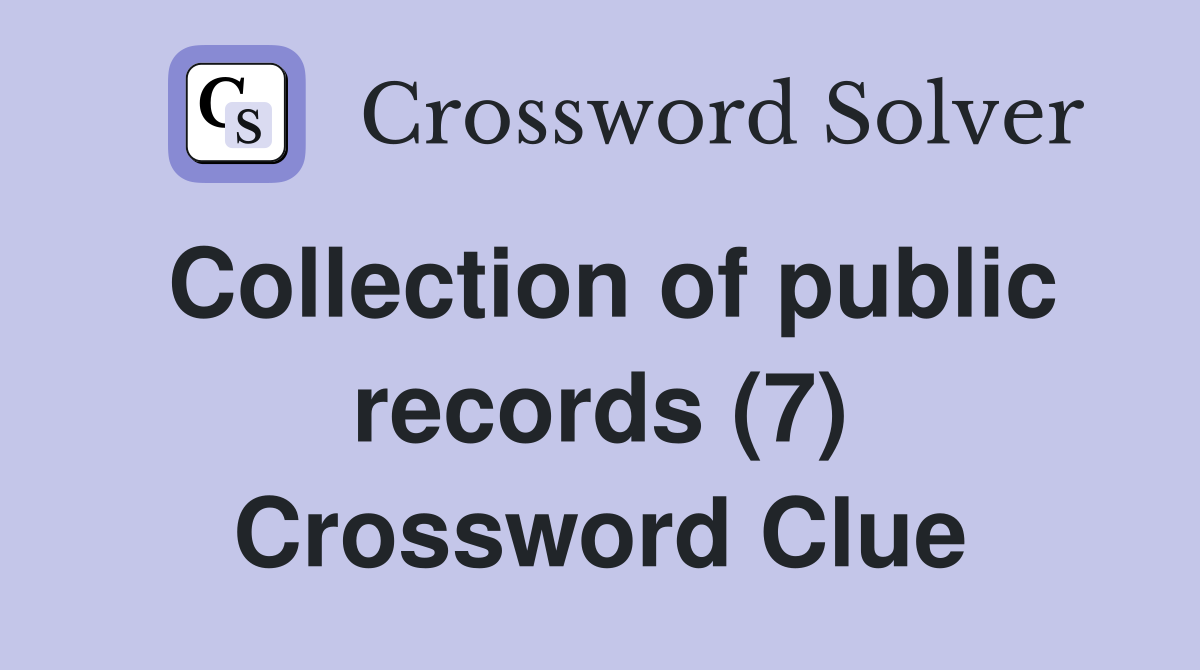 Collection of public records (7) Crossword Clue