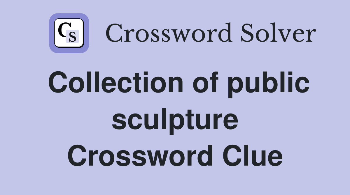 Collection of public sculpture Crossword Clue