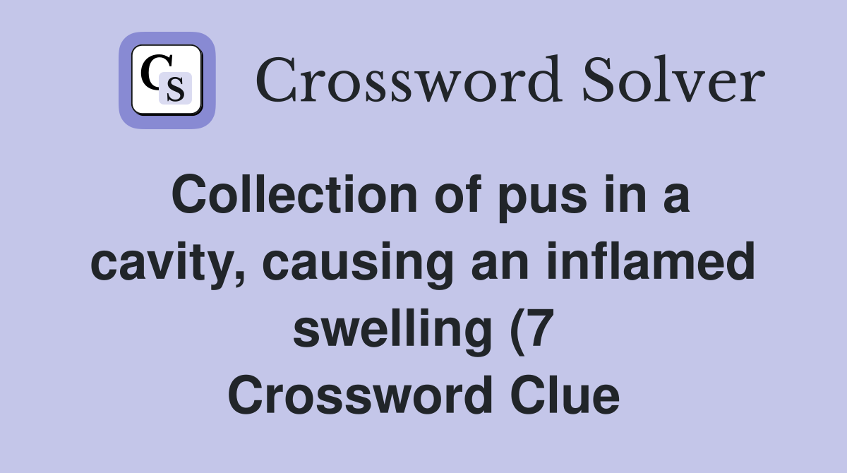 Collection of pus in a cavity causing an inflamed swelling (7 Collection of pus in a cavity causing an inflamed swelling (7