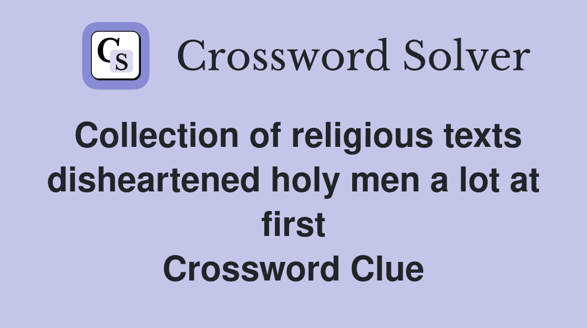 Collection of religious texts disheartened holy men a lot at first Crossword Clue