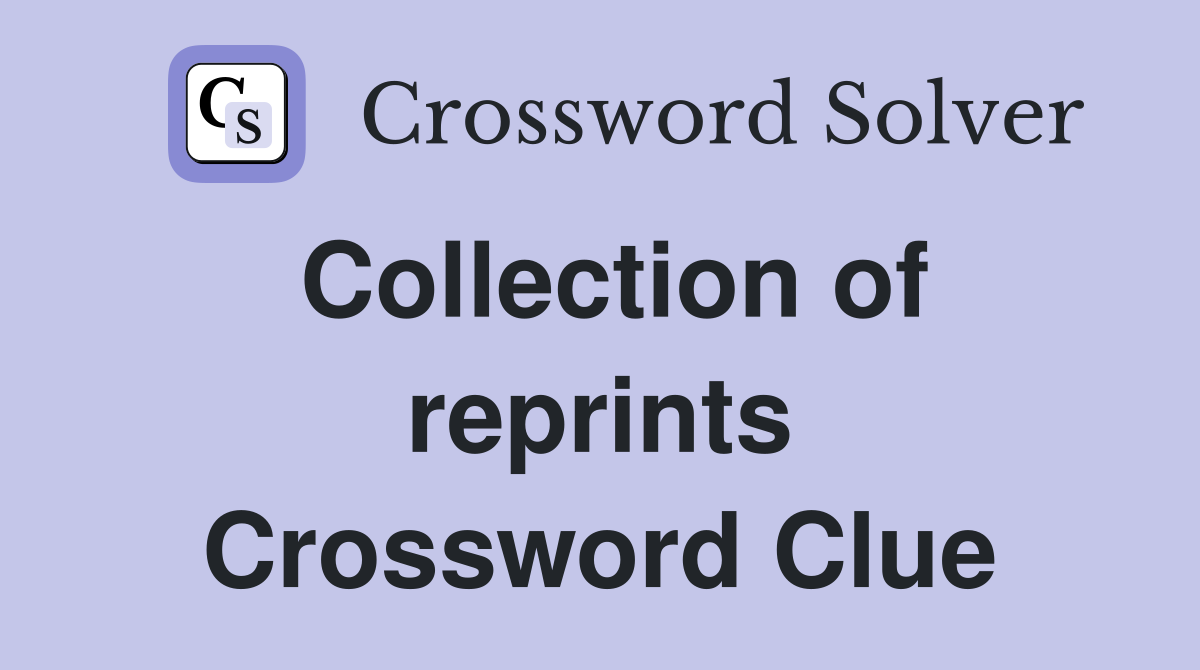 Collection of reprints Crossword Clue