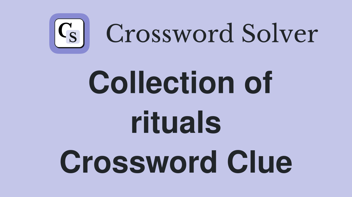 Collection of rituals Crossword Clue