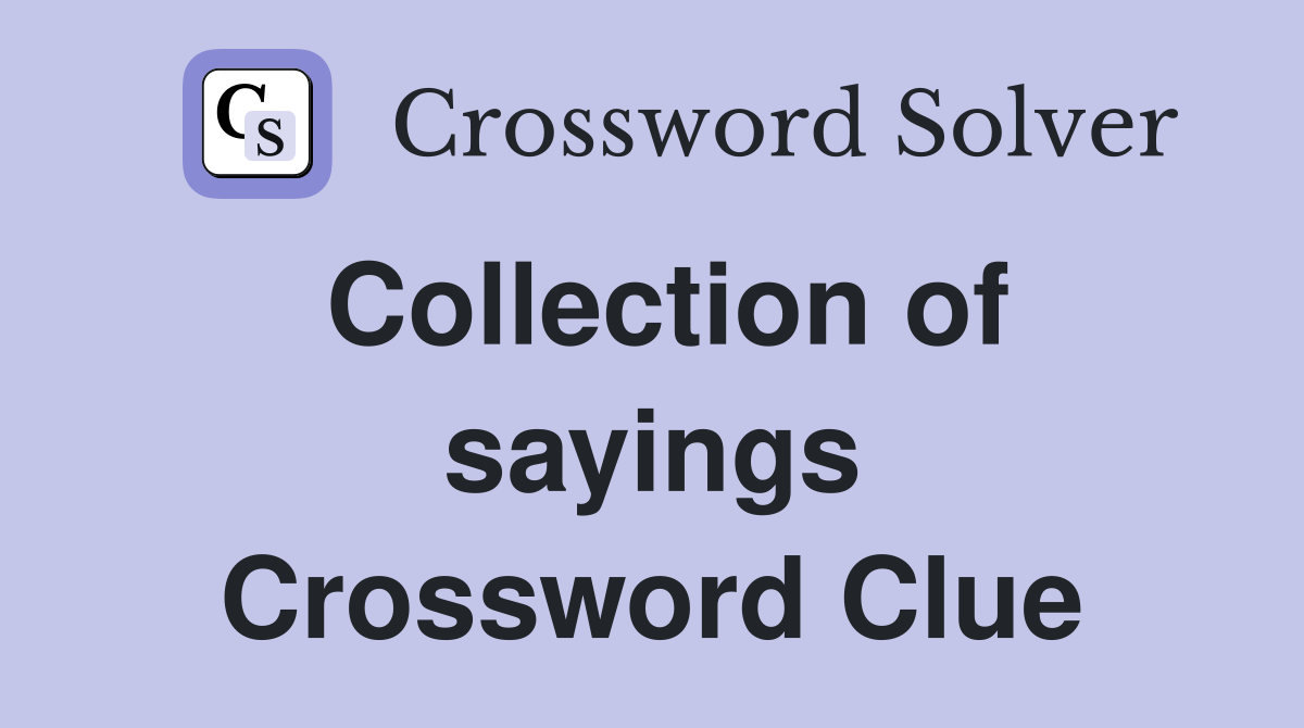 Collection of sayings Crossword Clue