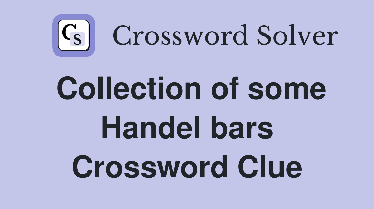 Collection of some Handel bars Crossword Clue