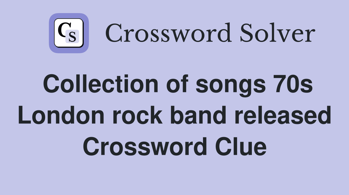 Collection of songs 70s London rock band released - Crossword Clue ...