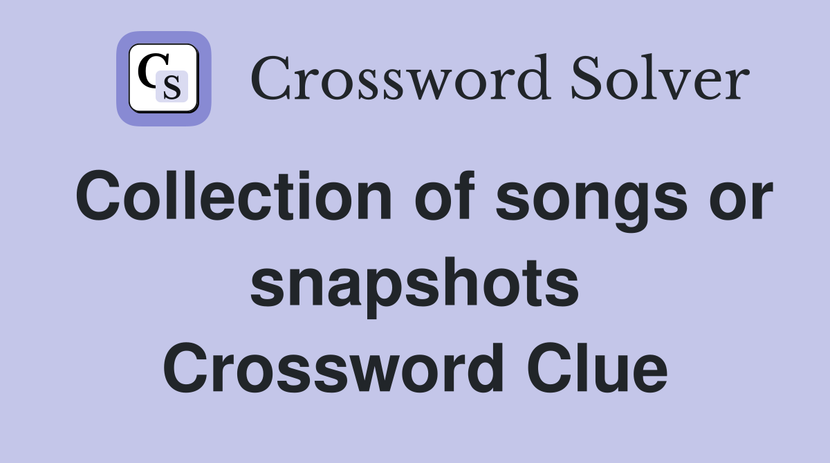Collection of songs or snapshots Crossword Clue