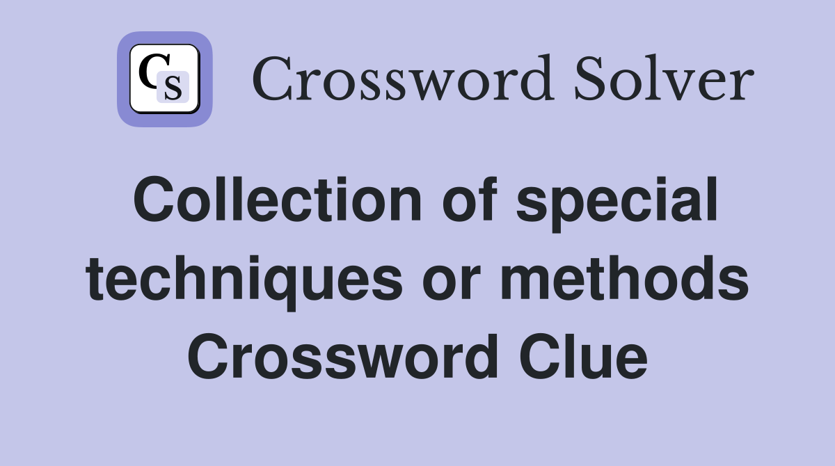 Collection of special techniques or methods Crossword Clue