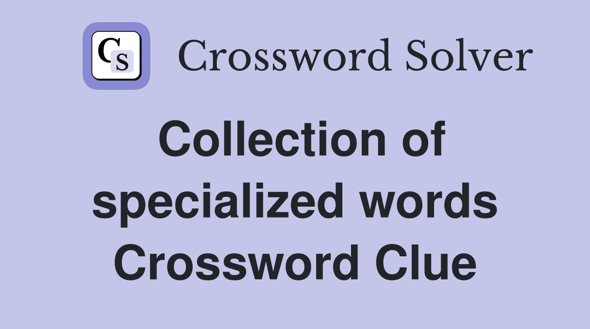 Collection of specialized words Crossword Clue