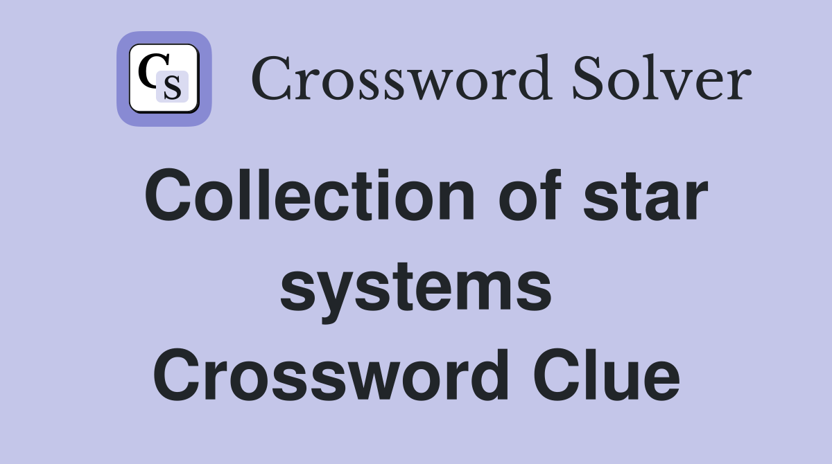 Collection of star systems Crossword Clue