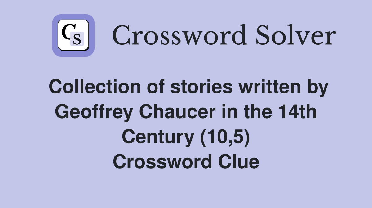Collection of stories written by Geoffrey Chaucer in the 14th Century (10,5) Crossword Clue