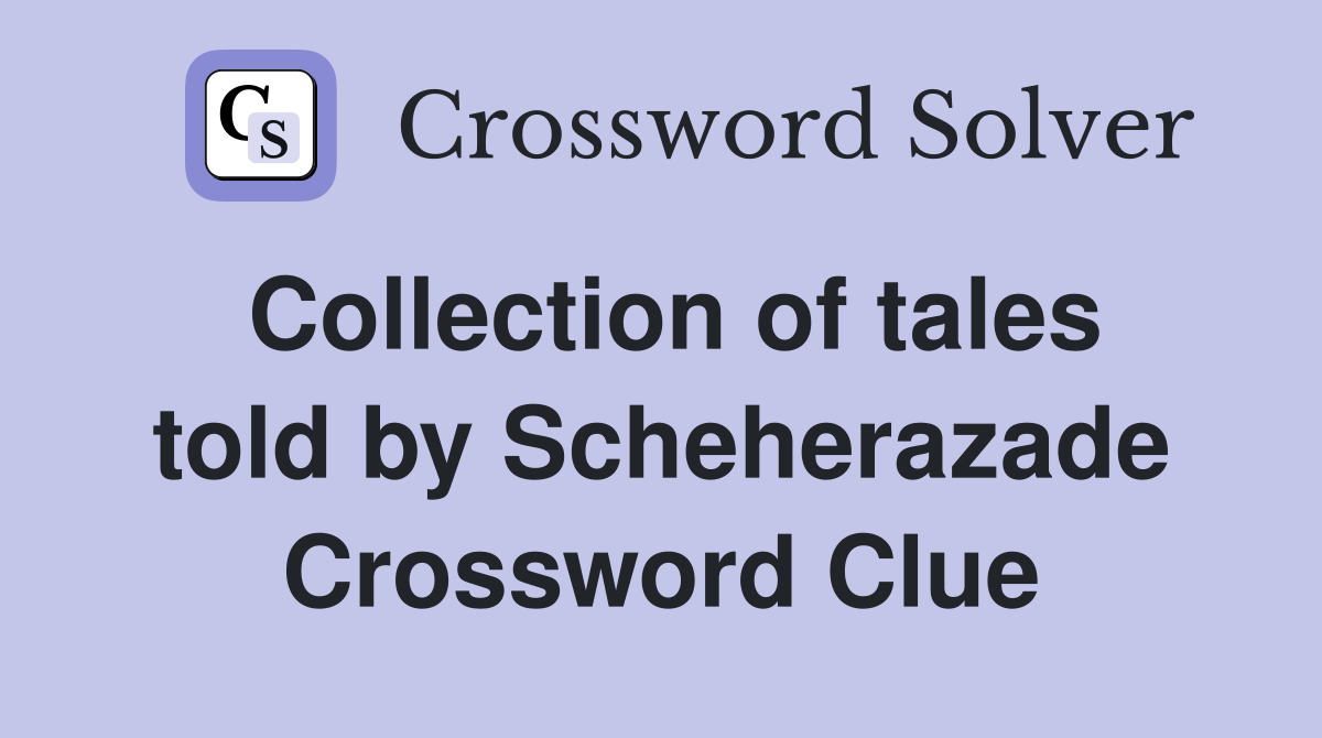 Collection of tales told by Scheherazade Crossword Clue
