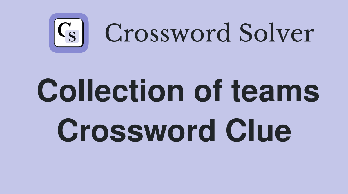 Collection of teams Crossword Clue