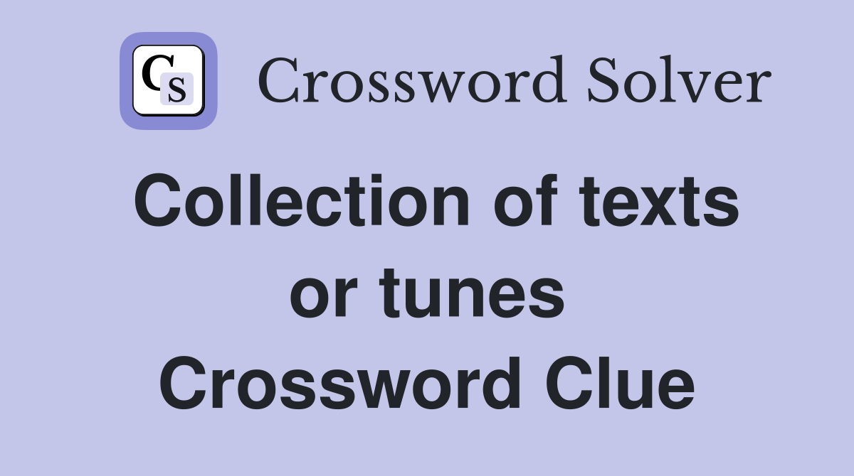 Collection of texts or tunes Crossword Clue