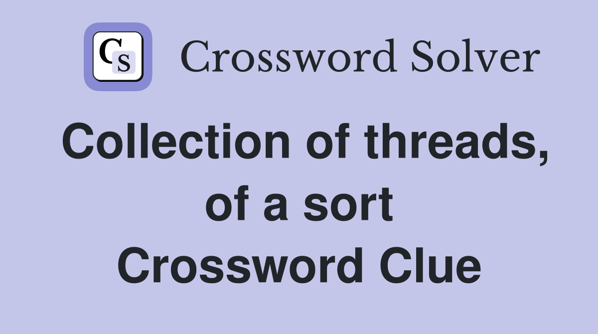 Collection of threads, of a sort Crossword Clue