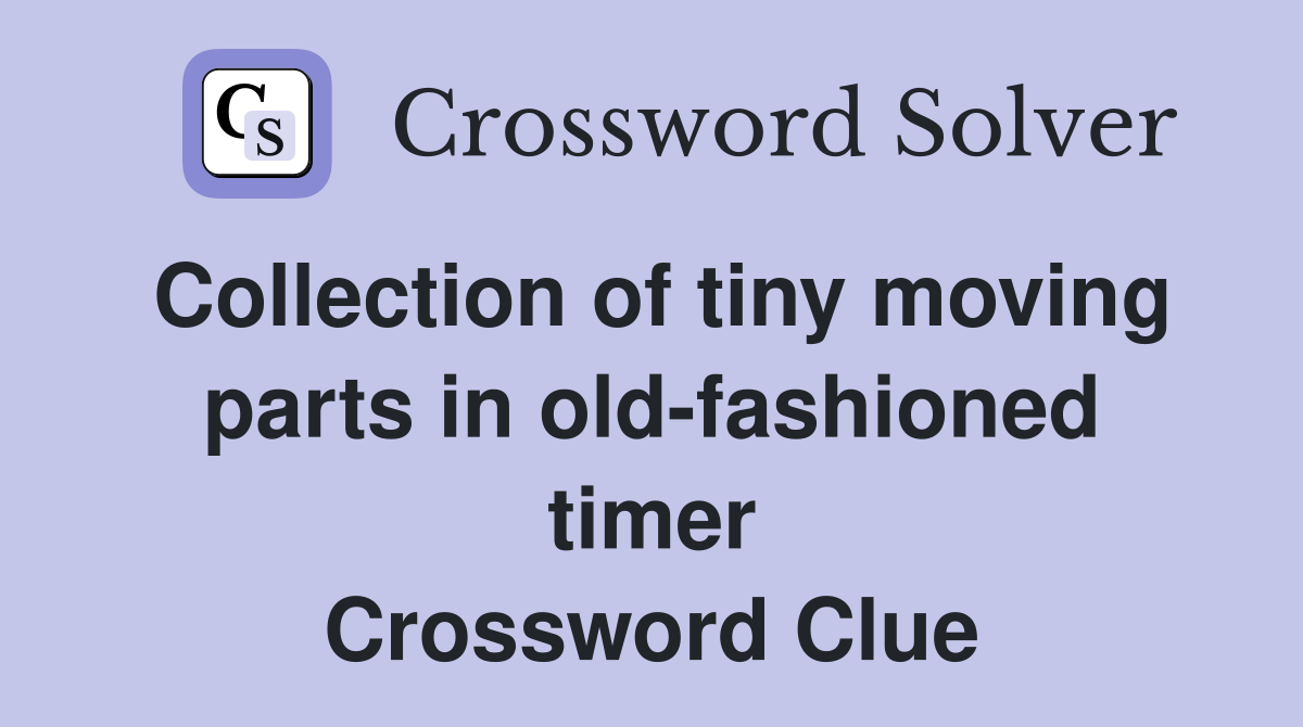 Collection of tiny moving parts in old-fashioned timer Crossword Clue