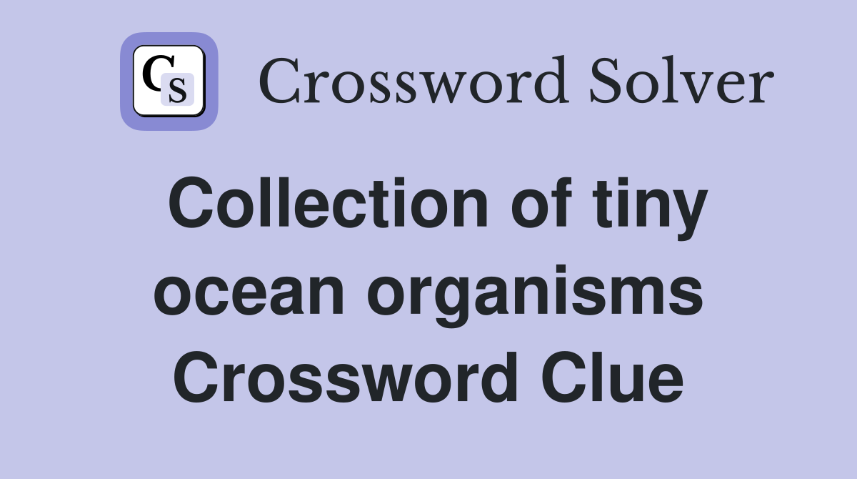 Collection of tiny ocean organisms Crossword Clue