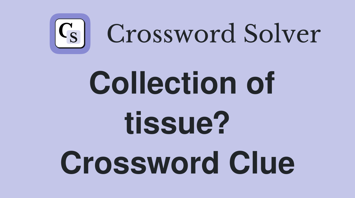Collection of tissue? Crossword Clue