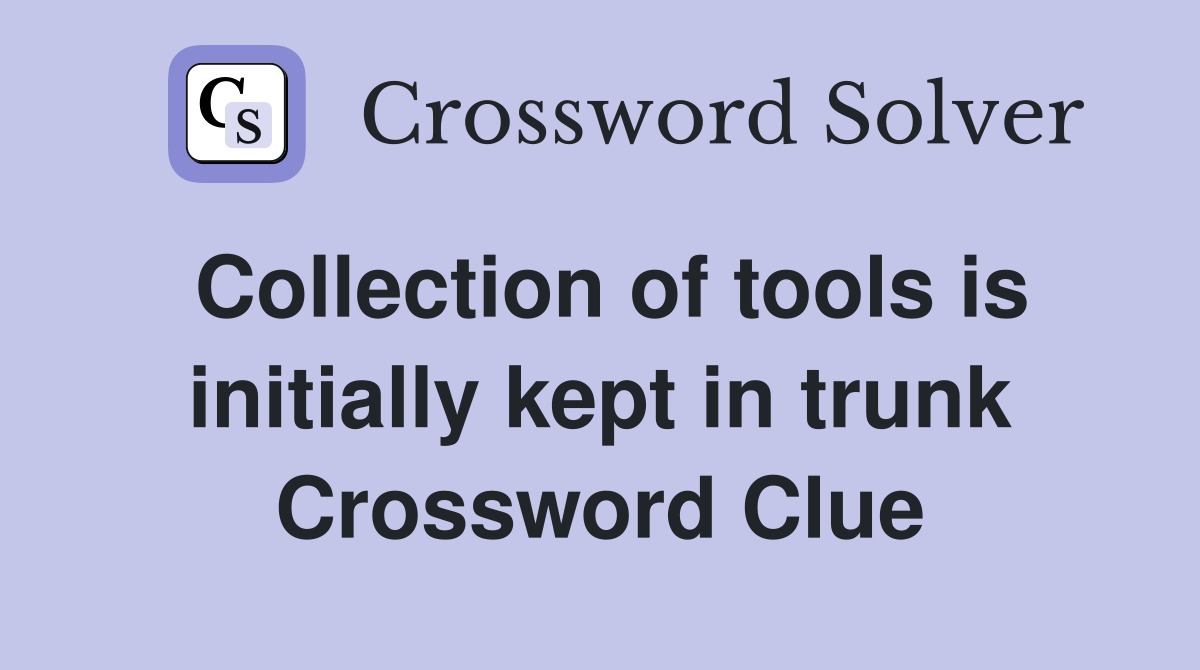Collection of tools is initially kept in trunk Crossword Clue
