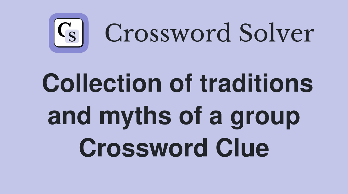 Collection of traditions and myths of a group Crossword Clue