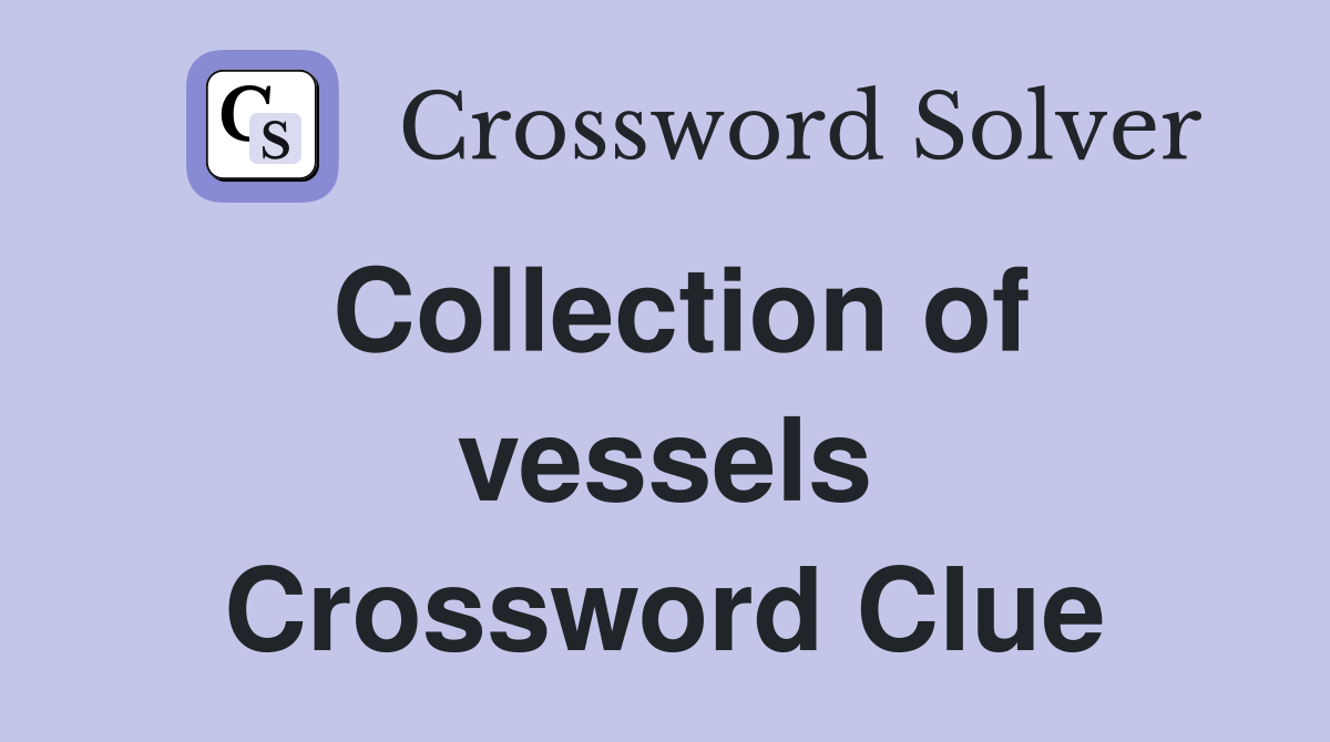 Collection of vessels Crossword Clue