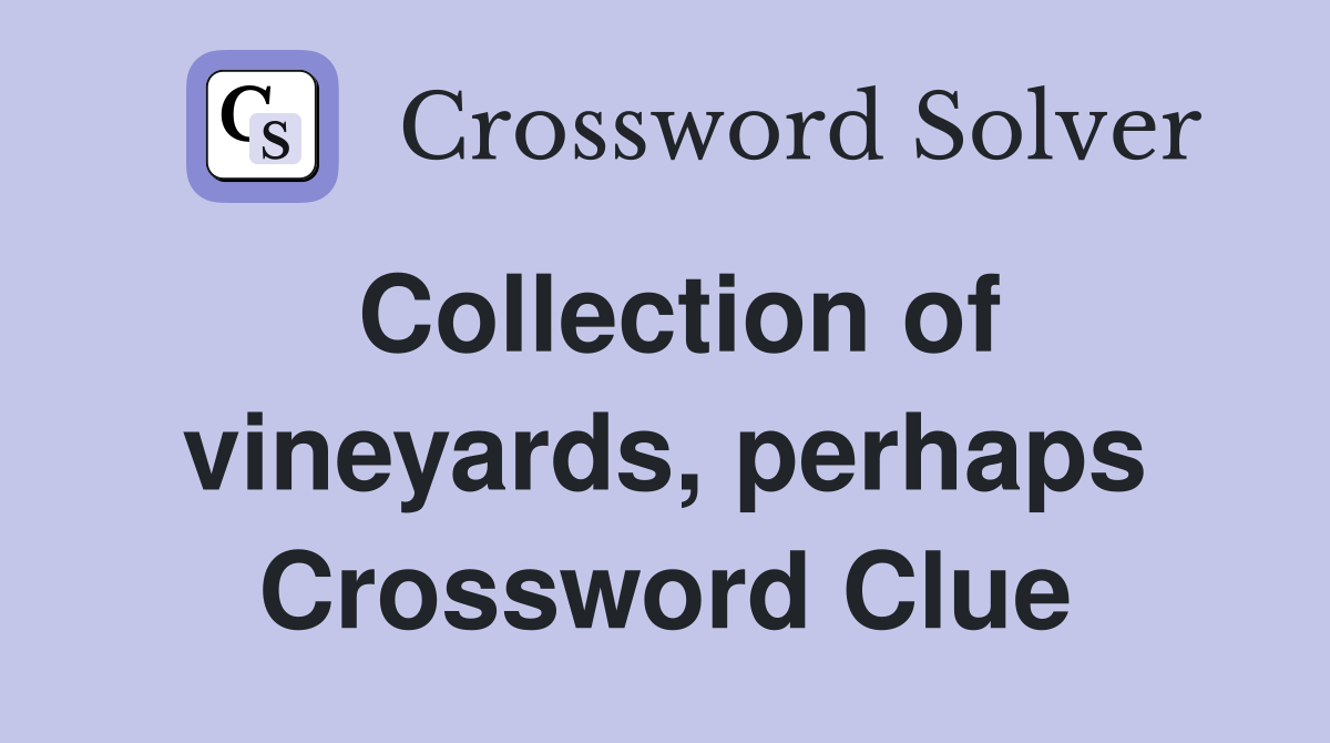 Collection of vineyards, perhaps Crossword Clue