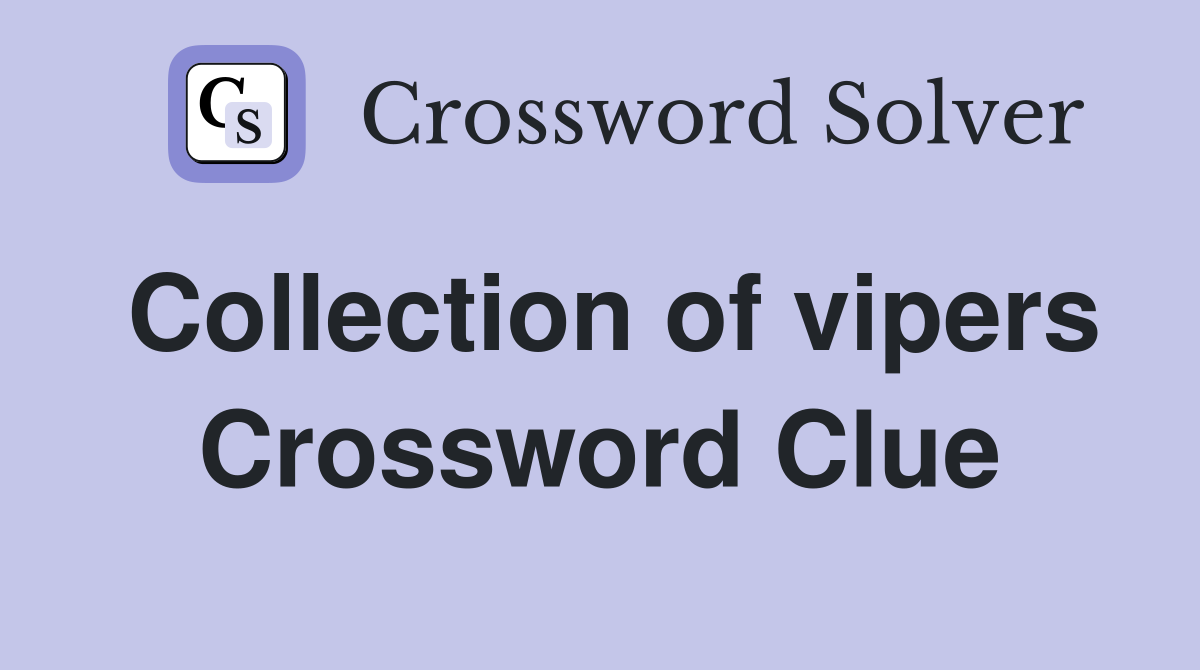 Collection of vipers Crossword Clue