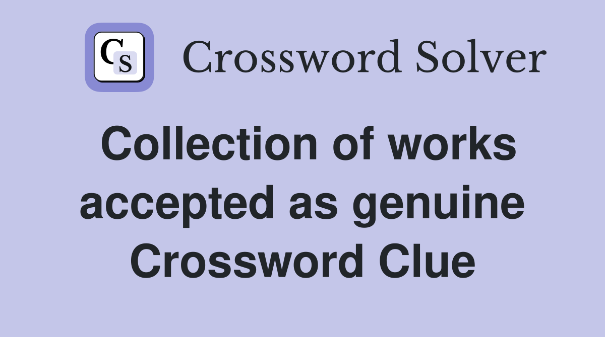 Collection of works accepted as genuine Crossword Clue