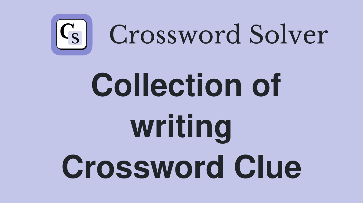 Collection of writing Crossword Clue