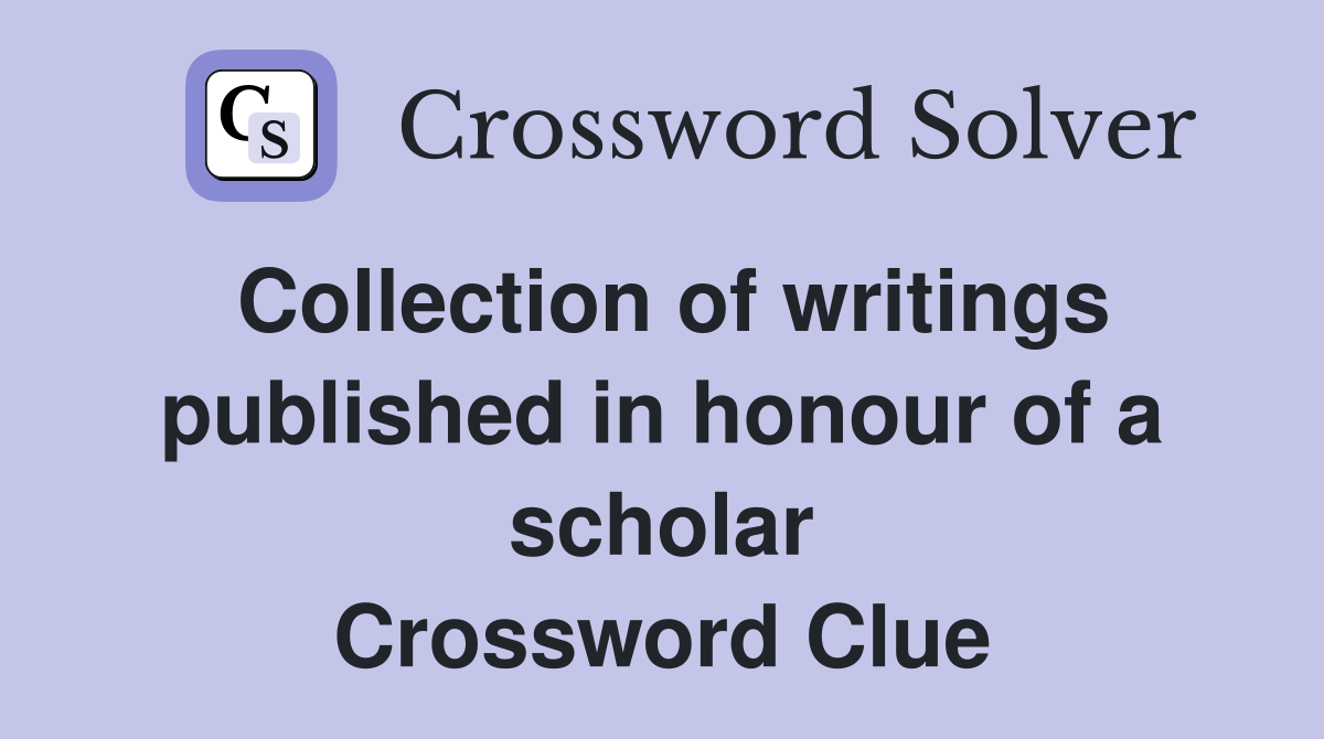 Collection of writings published in honour of a scholar Crossword Clue