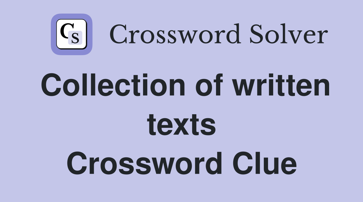 Collection of written texts Crossword Clue