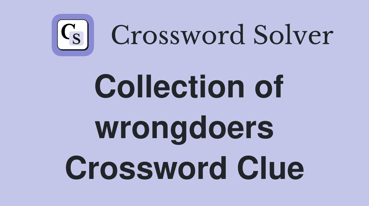 Collection of wrongdoers Crossword Clue