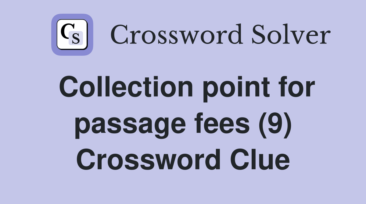 Collection point for passage fees (9) Crossword Clue