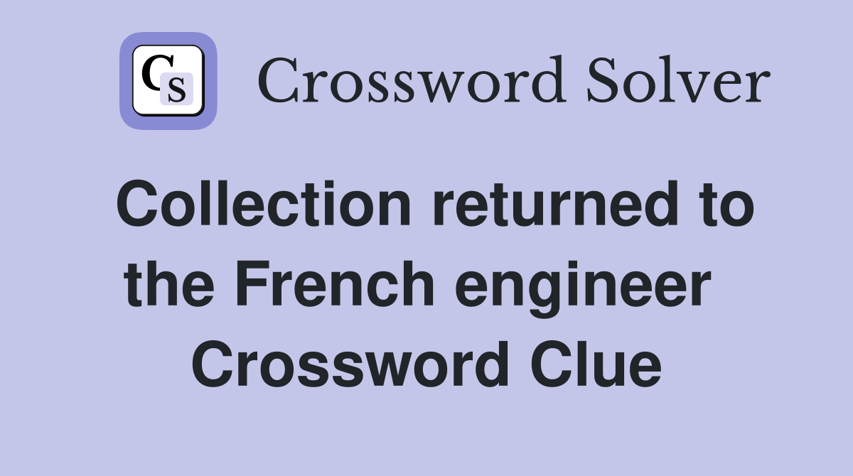 Collection returned to the French engineer  Crossword Clue