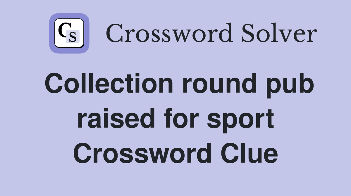 Collection round pub raised for sport Crossword Clue