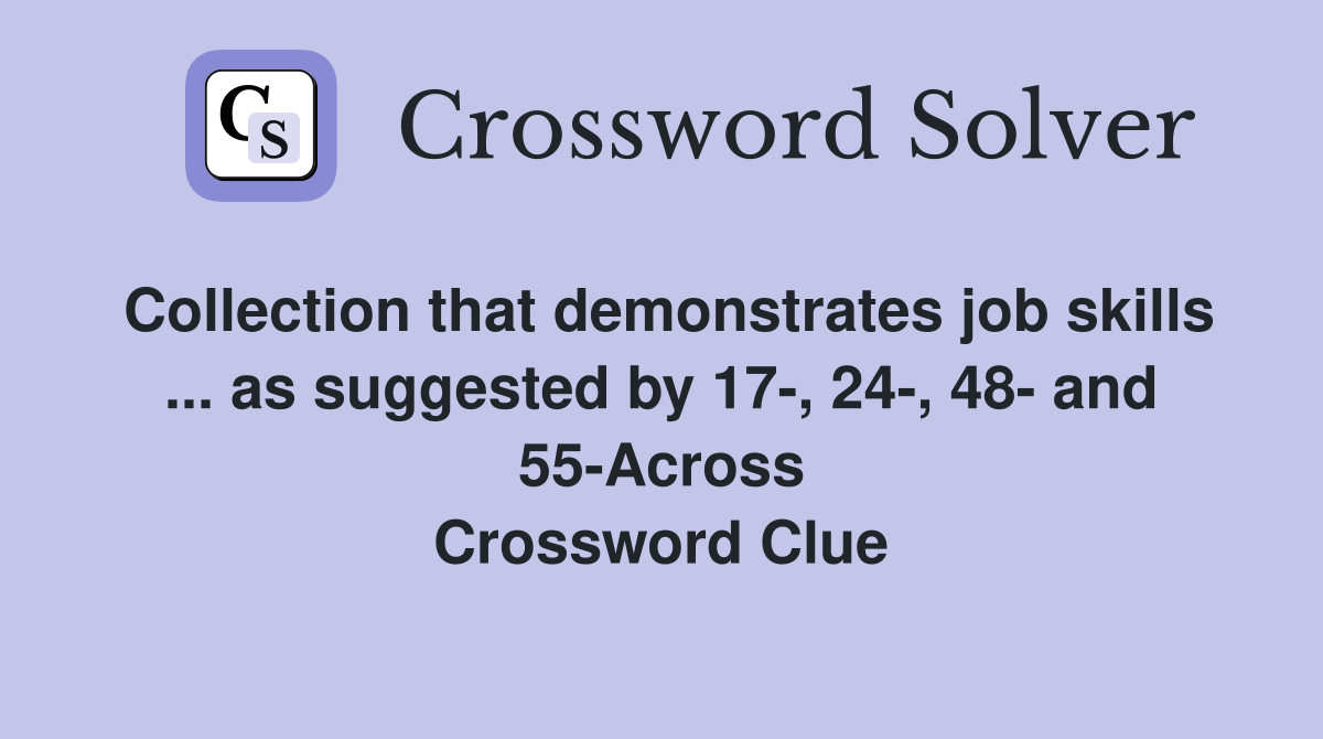Collection that demonstrates job skills ... as suggested by 17-, 24-, 48- and 55-Across Crossword Clue