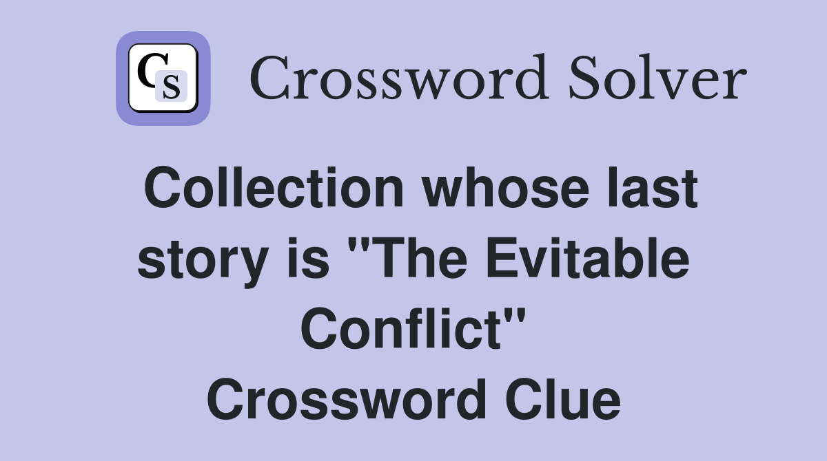 Collection whose last story is "The Evitable Conflict" Crossword Clue