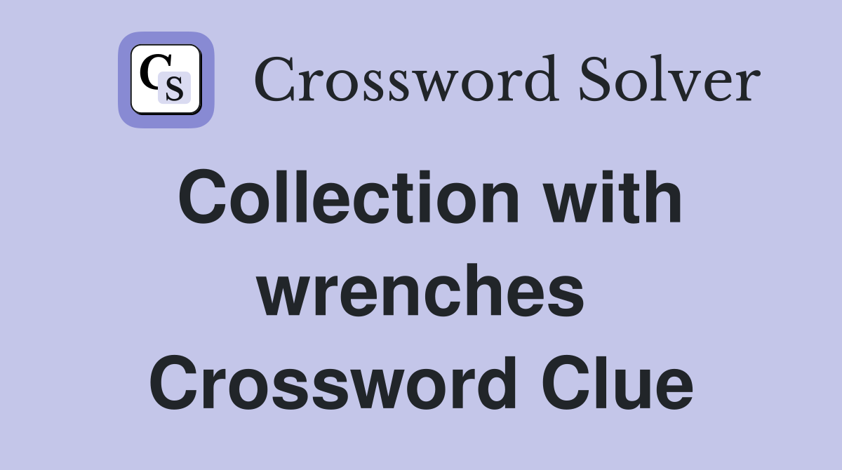 Collection with wrenches Crossword Clue