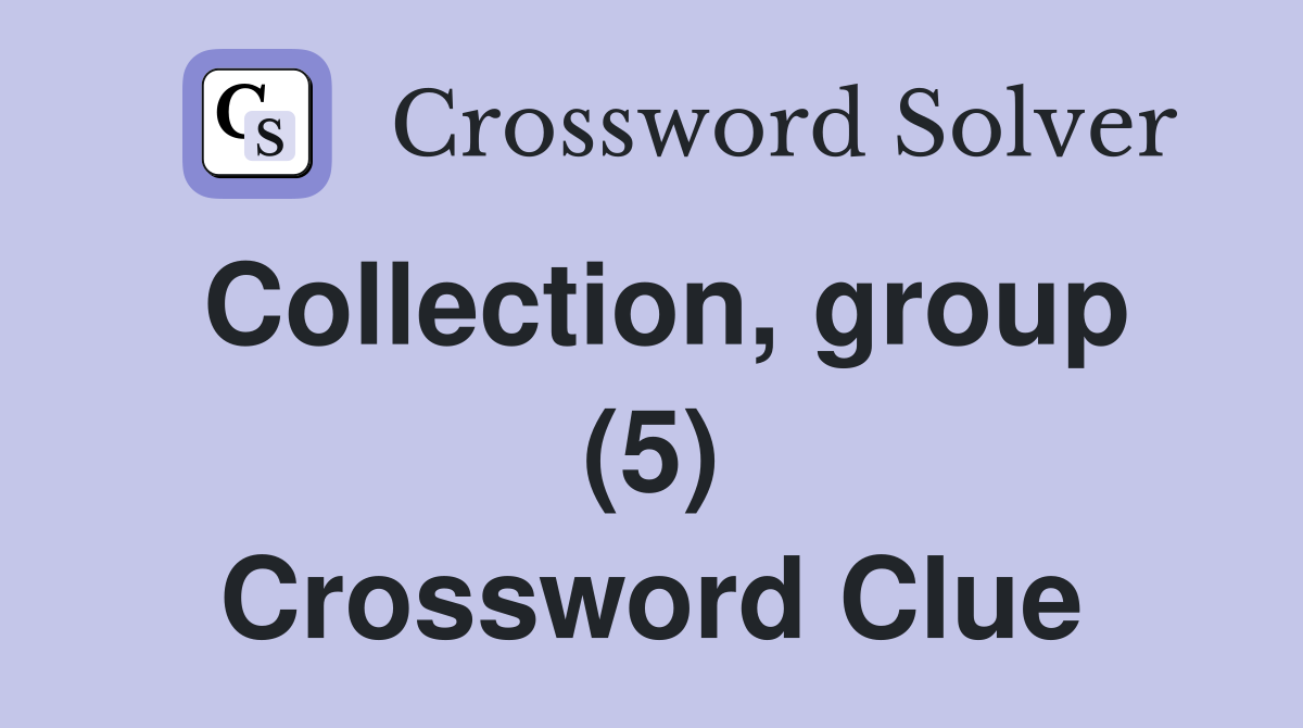 Collection, group (5) Crossword Clue